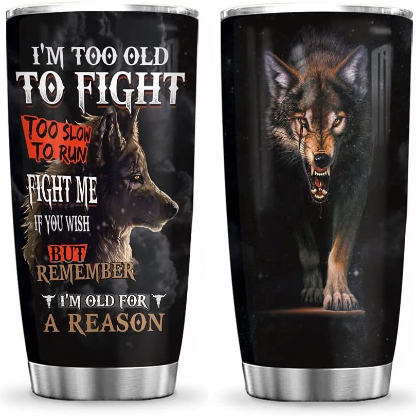 20oz Old Wolf Man Too Old to Fight, Wolf Inspiration, Gift for Wolf Lovers Tumbler Cup with Lid, Double Wall Vacuum Thermos Insulated Travel