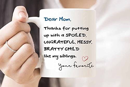 Dear Mom, Thanks For Putting Up With SPOILED, UNGRATEFUL, MESSY, BRATTY CHILD Like My Siblings. Your Favorite - Funny Coffee Mug Gift in Blue Ribbon