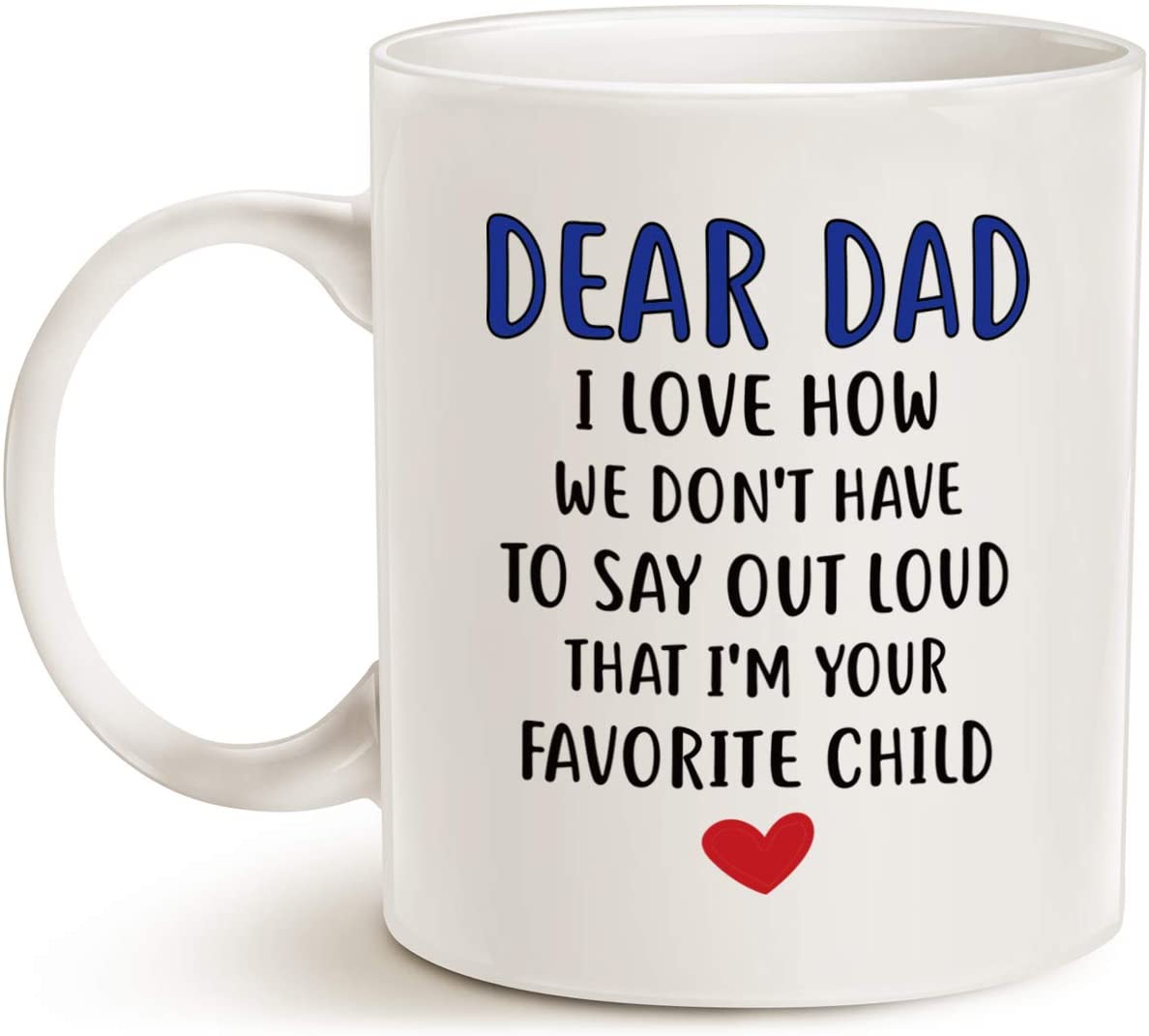 Funny Coffee Mug for Dad, Dear Dad, I'm Your Favorite Child Coffee Mug, Best Birthday Gift Cup from Daughter or Son, White 11 Oz