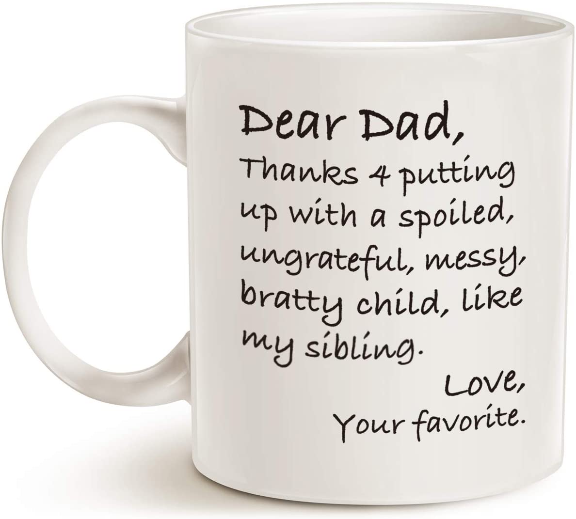 Fathers Day Funny Dad Coffee Mug, Dear Dad, Thanks 4 Putting up with a Spoiled. Love, Your Favorite Best Birthday Gifts for Dad Father Cup, White