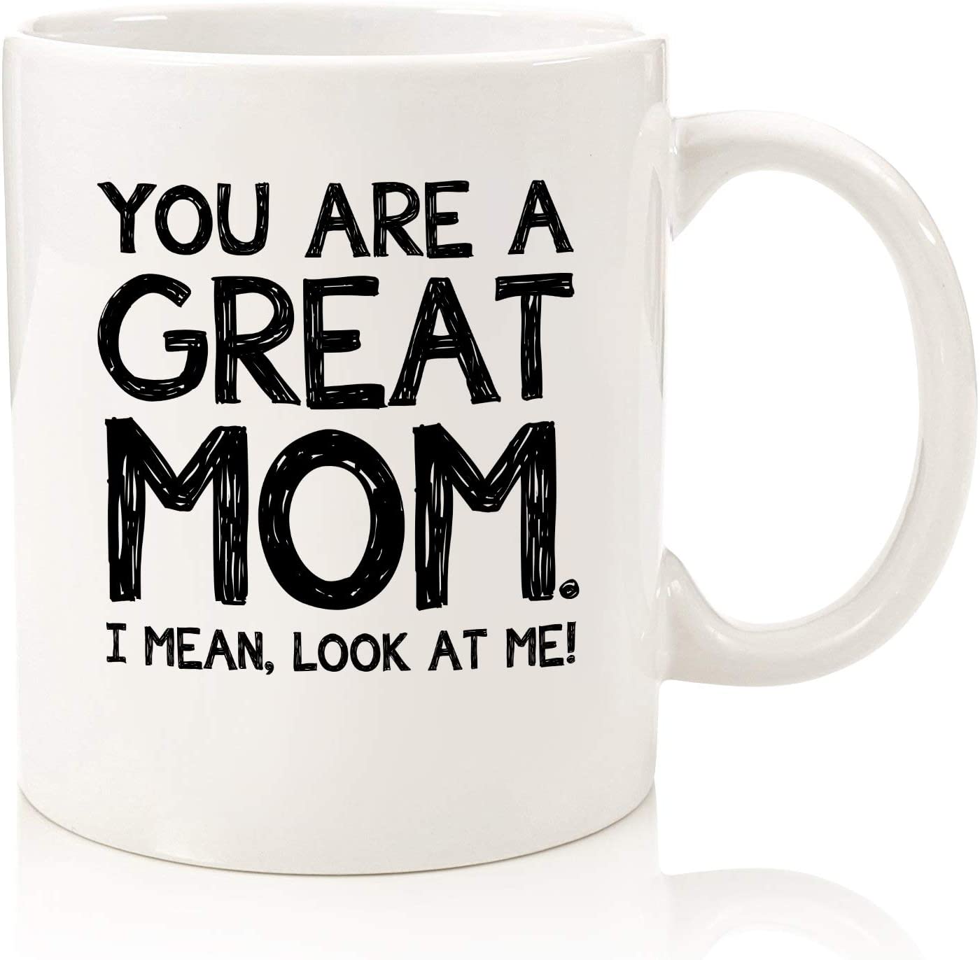 You Are A Great Mom Funny Coffee Mug - Best Mother's Day Gifts for Mom, Women - Unique Gag Mom Gifts from Daughter, Son, Kids