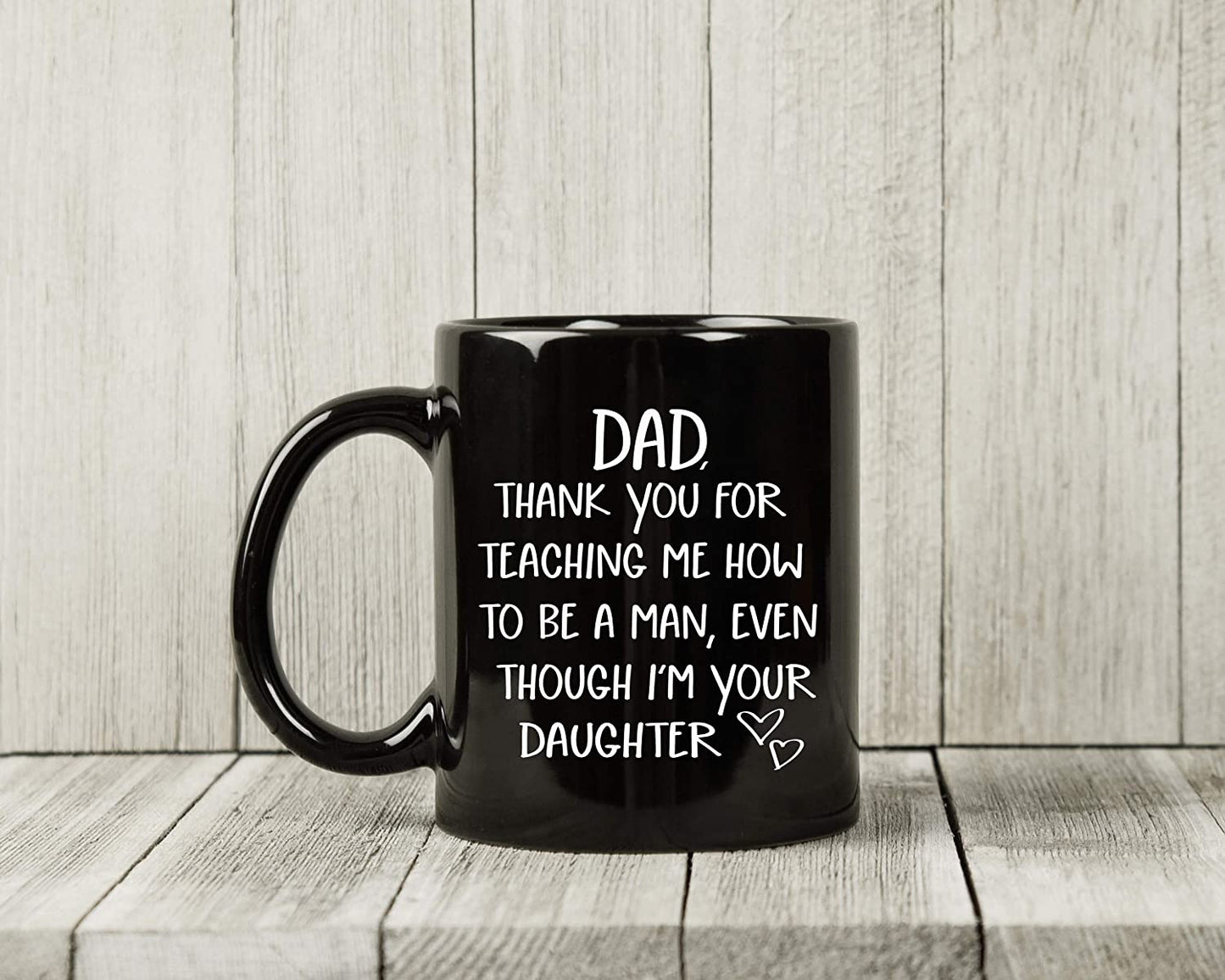 Dad Gifts From Daughter - Thank You For Teaching Me To Be A Man - Funny Novelty Coffee Mug for Dads - 11oz Black Ceramic Coffee Cup Father's Day