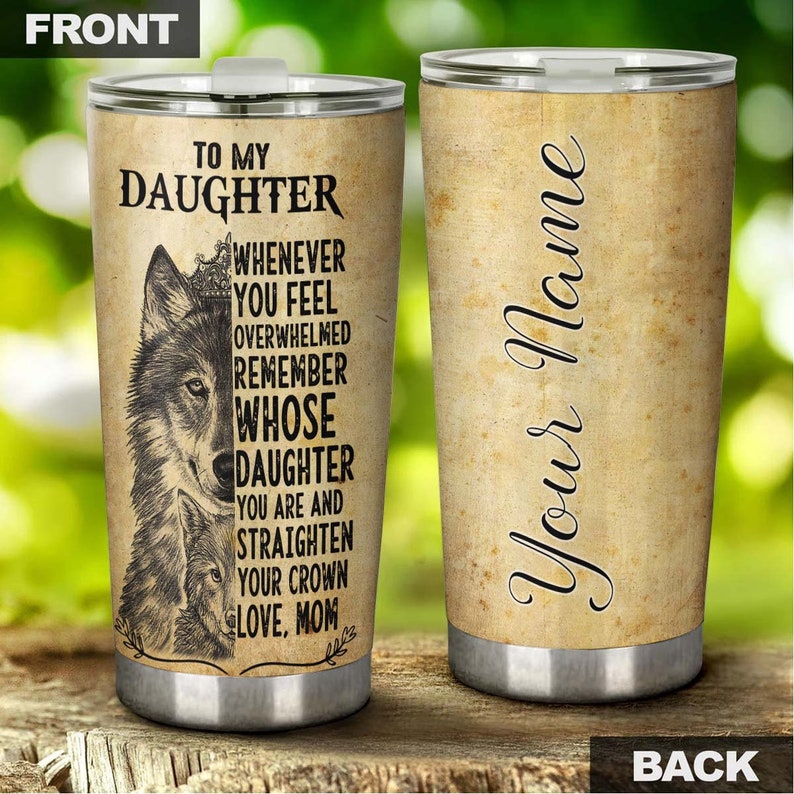 To Wolf Daughter Remember Whose Daughter You Are Personalized Tumbler - Wolf Lover Tumbler- Birthday gift - gift for daughter-unique present