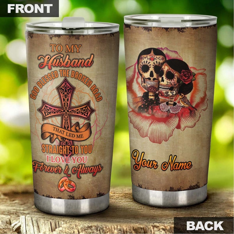 To Husband Sugar Skull God Bless The Broken Way lead me to you Personalized Tumbler-Skull Tumbler-Birthday Gift Christmas gift for husband