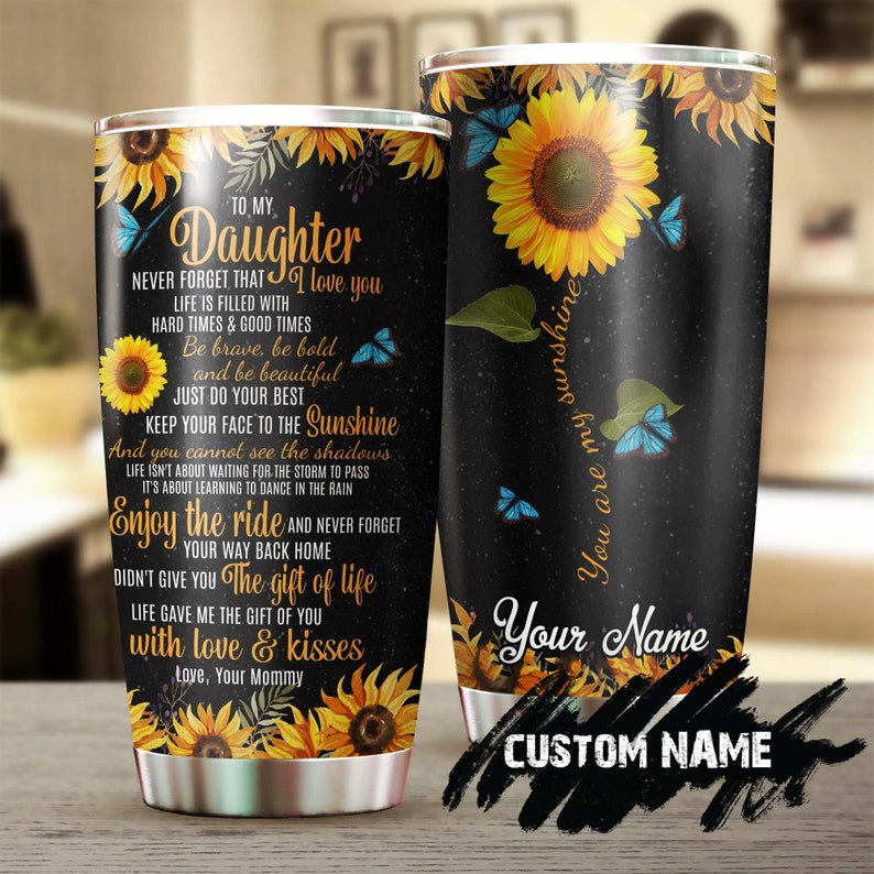 You Are My Sunshine To My Daughter Sunflower Steel Tumbler -Sunflower Tumbler -Gift For Sunflower Lover -Sunflower Present-Gift for daughter