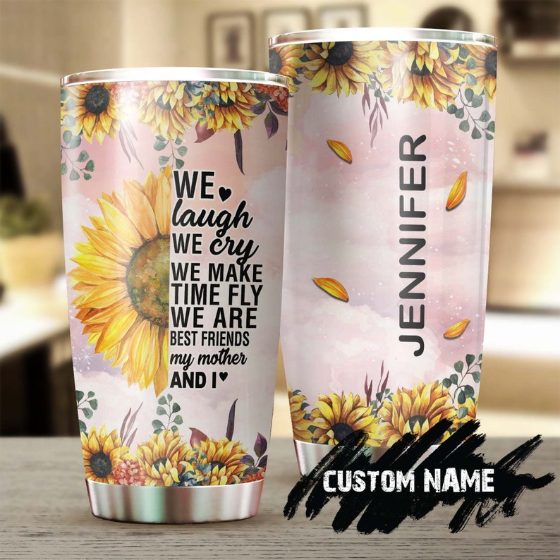 Sunflower Mother We Laugh We Are Best Friend Personalized Tumbler-Gift For Sunflower Lover -Sunflower Present-Gift for her gift for mom