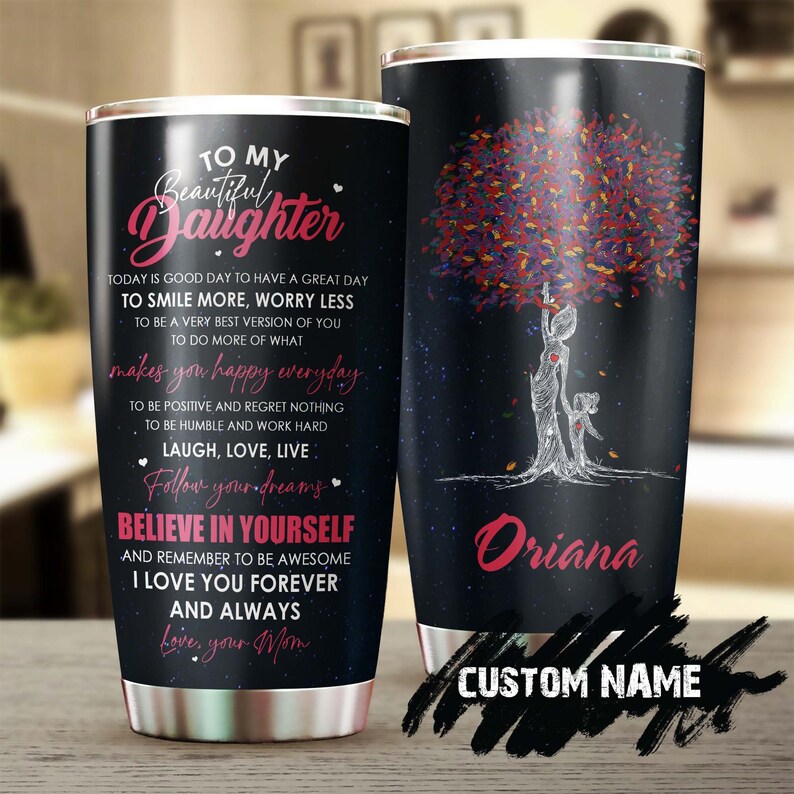 To My beautiful daughter Do What make you happy everyday Personalized Tumbler-Birthday Christmas Mother's day Gift for daughter from mom