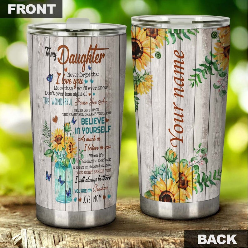 To My Daughter You Are My Sunshine believe In yourself Personalized Tumbler-Birthday Christmas Mother's day Gift for daughter from mom
