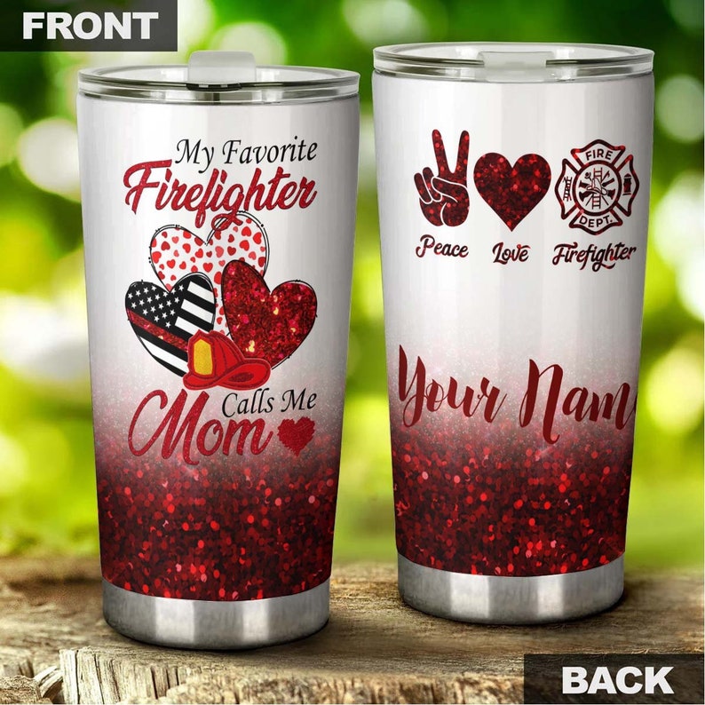 My Favorite Firefighter Calls Me Mom Personalized Tumbler-Birthday gift Christmas Gift Mother's day Gift for Mom From Son Daughter