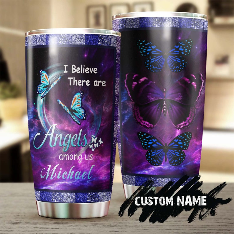 Butterfly I Believe There Are Angels Among Us Personalized Tumbler-Birthday gift Christmas Gift for Butterfly Lover For daughter