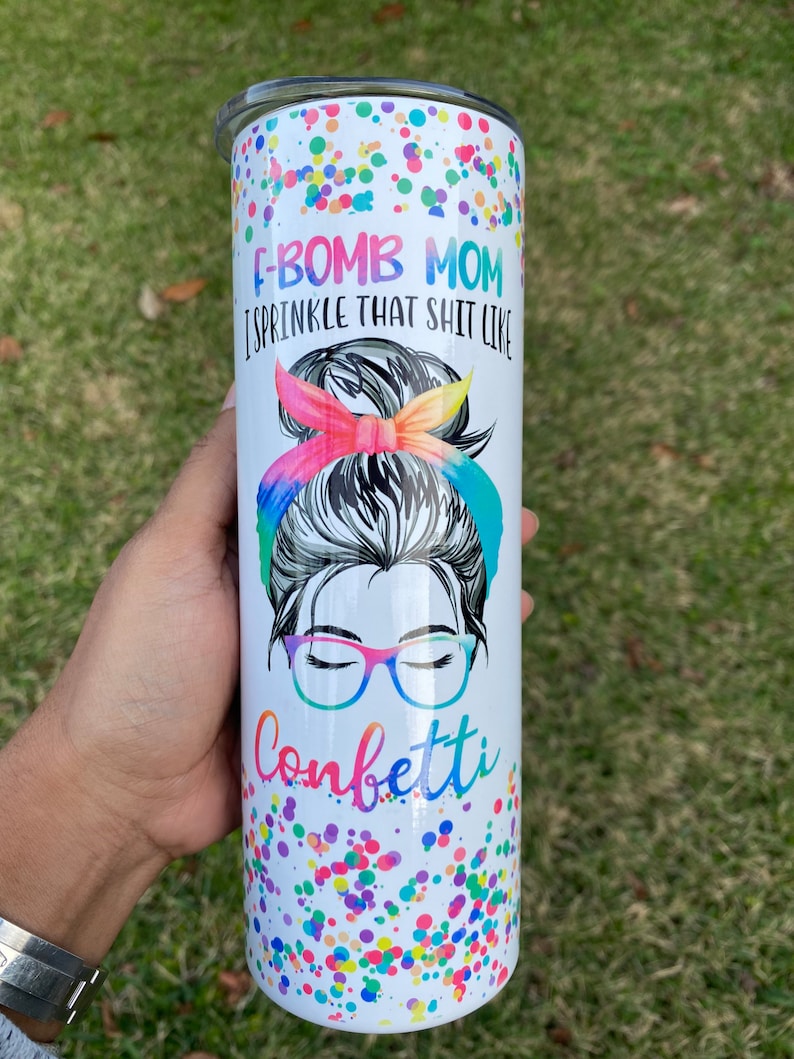 20OZ SKINNY TUMBLER F bomb mom i sprinkle that shit like confetti girl, onfetti double wall tumbler w straw and slide lid Mother’s Day mom life