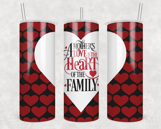 20OZ Skinny Tumbler, Skinny Tumbler Wrap A Mothers Love Is The Heart Of The Family, Mothers Day