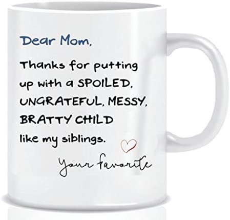 Dear Mom, Thanks For Putting Up With SPOILED, UNGRATEFUL, MESSY, BRATTY CHILD Like My Siblings. Your Favorite - Funny Coffee Mug Gift in Blue Ribbon