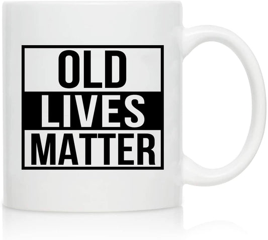 Old Lives Matter Coffee Mug 11 oz- Funny Birthday or Retirement Gift for Elderly Senior Citizens- Gag Gift for Grandpa- Novelty Coffee Mug for Grandpa