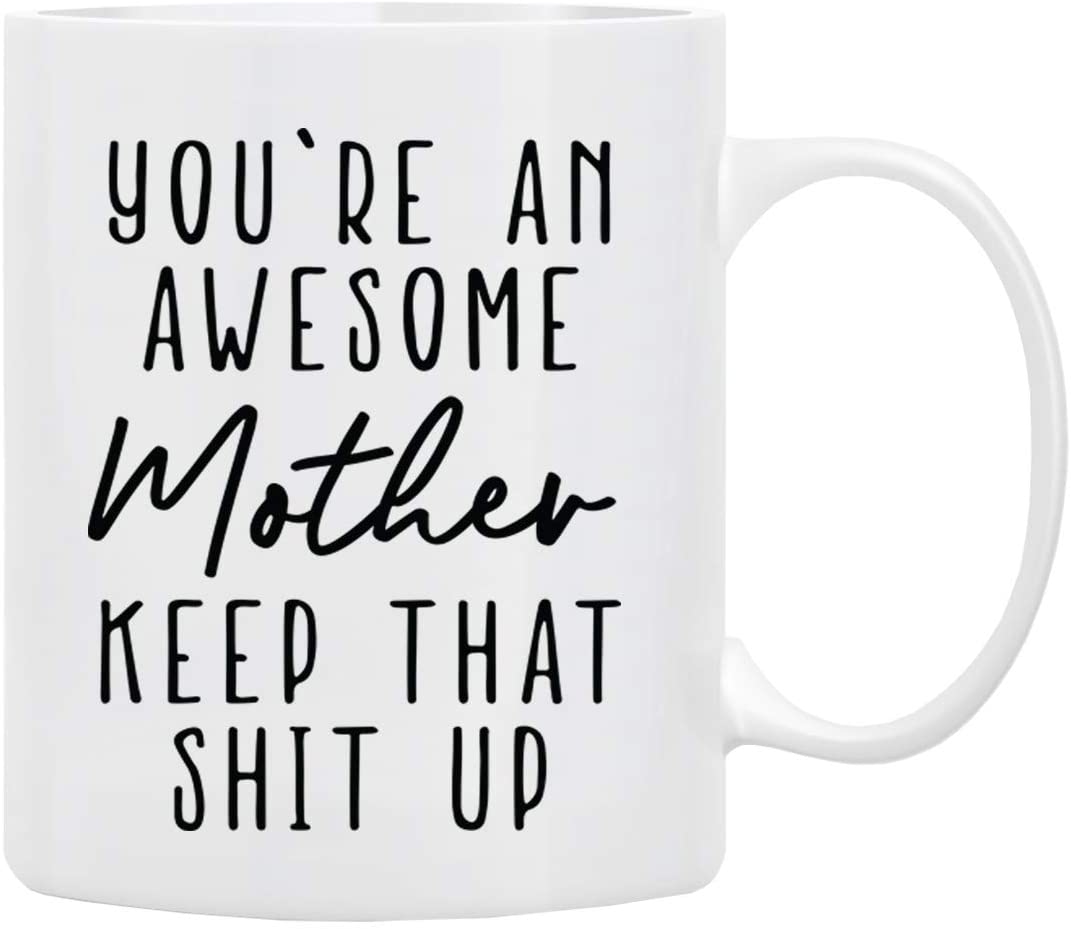 Gifts for Mom Coffee Mug 11 oz - You’re An Awesome MOTHER Keep That Up, Funny Coffee Mug from Daughter, Son, for First Moms, Mug in Decorative Gift
