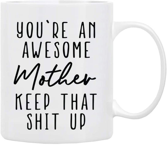 Gifts for Mom Coffee Mug 11 oz - You’re An Awesome MOTHER Keep That Up, Funny Coffee Mug from Daughter, Son, for First Moms, Mug in Decorative Gift