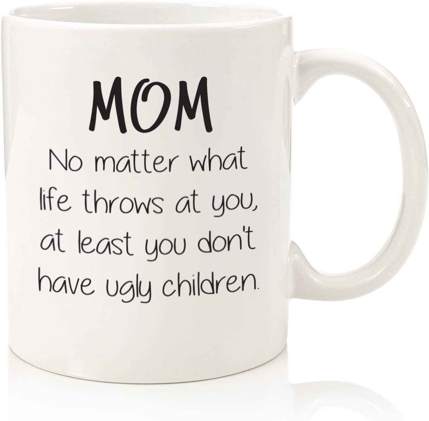 Mom No Matter What / Ugly Children Funny Coffee Mug - Best Gifts for Mom, Women - Unique Mothers Day Gift Idea for Her from Son or Daughter