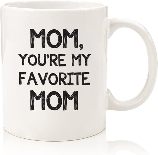 Mom You're My Favorite Funny Coffee Mug - Best Mother's Day Gifts for Mom, Women - Cool Gag Mom Gifts from Daughter, Son, Child, Kids