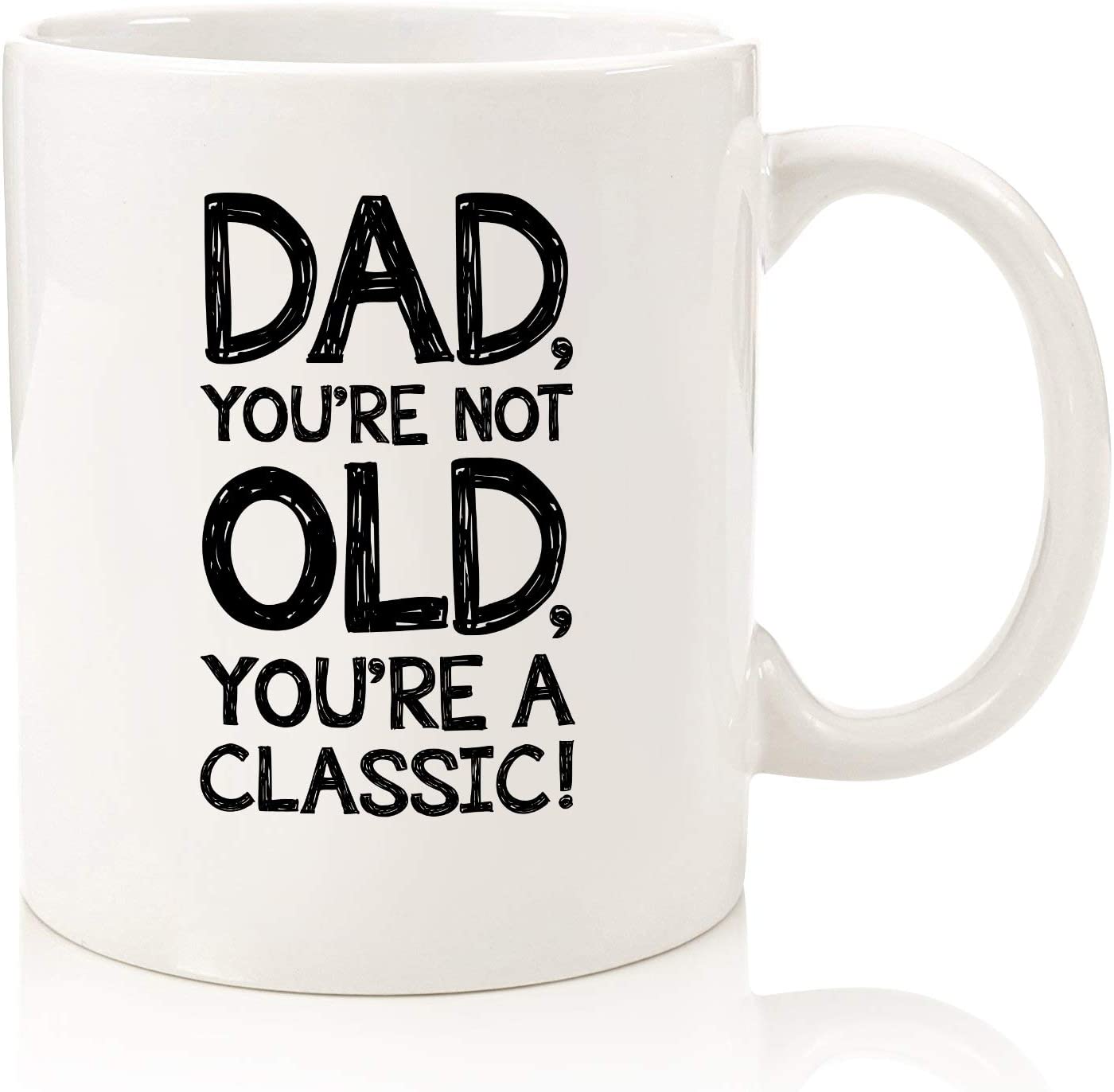 Dad, You're Not Old Funny Coffee Mug - Best Father's Day Gifts for Dad - Unique Gag Dad Gifts from Daughter, Son, Kids - Cool Birthday Present Ideas