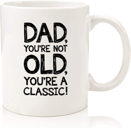 Dad, You're Not Old Funny Coffee Mug - Best Father's Day Gifts for Dad - Unique Gag Dad Gifts from Daughter, Son, Kids - Cool Birthday Present Ideas