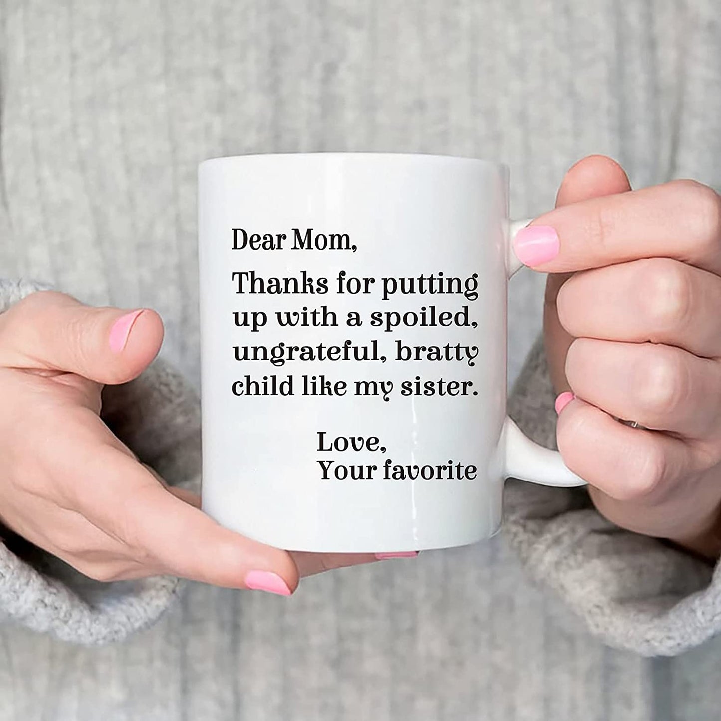 Mom Coffee Mug, Dear Mom Thanks for Putting Up With a Spoiled Child Like My Sister Mug, Mothers Day Gifts for Mom from Daughter Son, Funny Coffee Mug