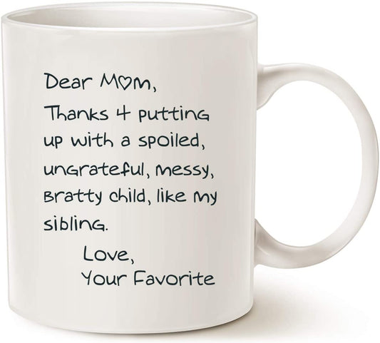 Funny Mothers Day Mom Coffee Mug, Dear Mom, Thanks 4 Putting up with a Spoiled. Love, Your Favorite Best Birthday Gifts for Mom, Mother Cup, White