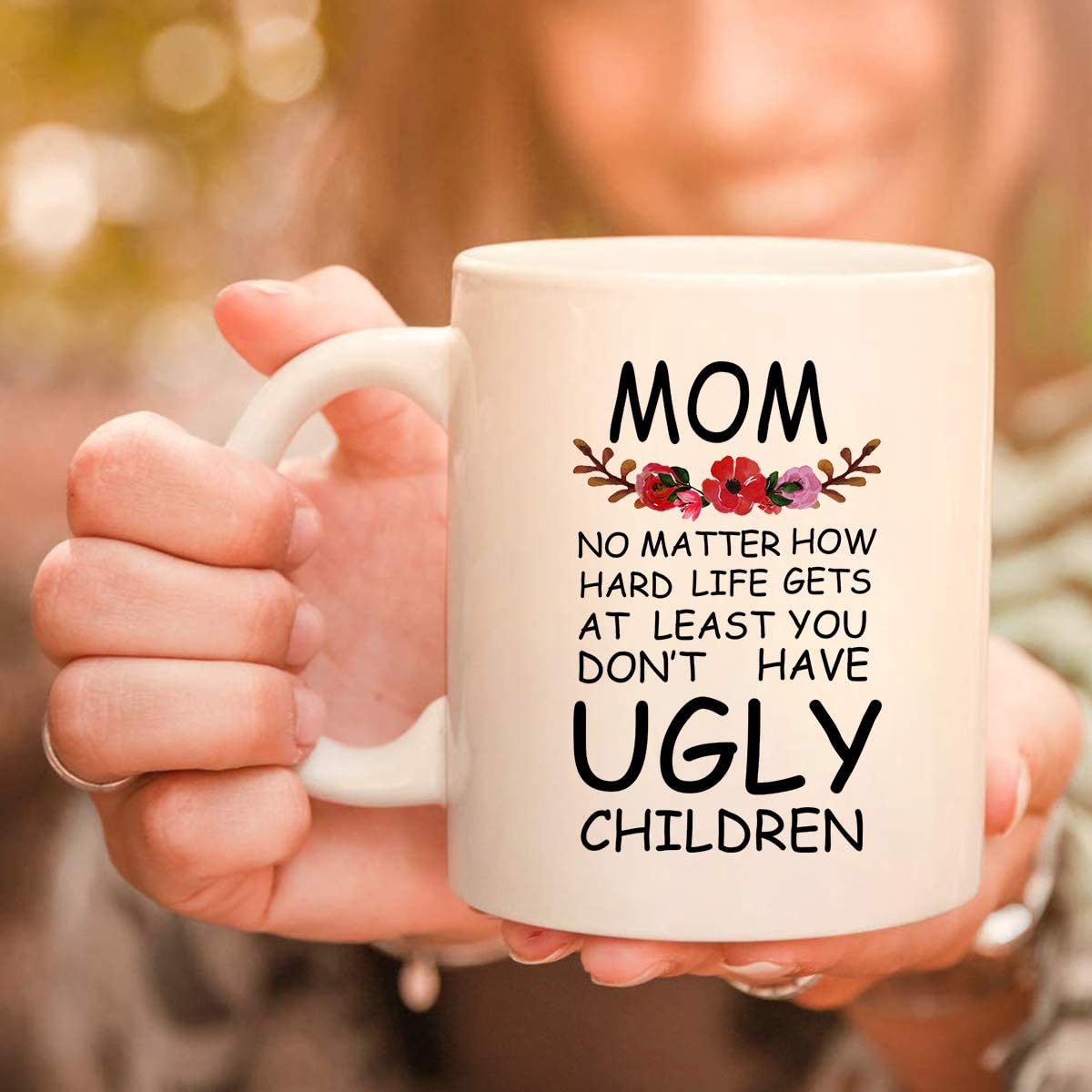 Mom At Least You Don't Have Ugly Children Funny Coffee Mug Novelty White Ceramic Coffee Mug Tea Cup Mother’s Day Gifts Christmas Birthday