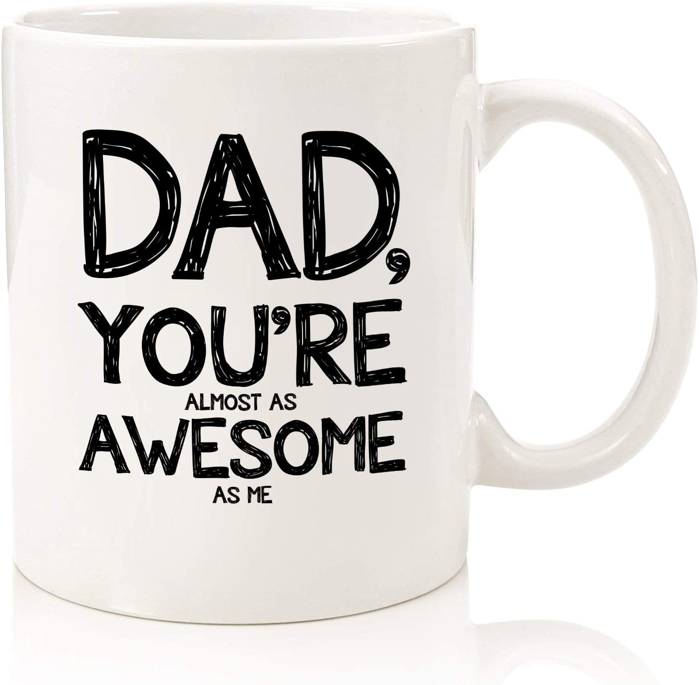 Dad, Almost As Awesome Funny Coffee Mug - Best Father's Day Gifts for Dad - Unique Gag Dad Gifts from Daughter, Son, Kids - Cool Birthday Present