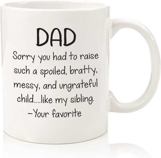 Dad, Spoiled Sibling Funny Coffee Mug - Best Fathers Day Gifts for Dad - Unique Gag Dad Gifts from Daughter, Son, Favorite Child - Cool Birthday