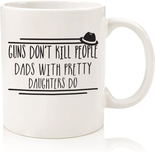 Guns Don't Kill Funny Coffee Mug - Best Fathers Day Gifts for Dad - Unique Gag Dad Gifts from Daughter, Son, Wife, Kids - Cool Birthday Present Idea