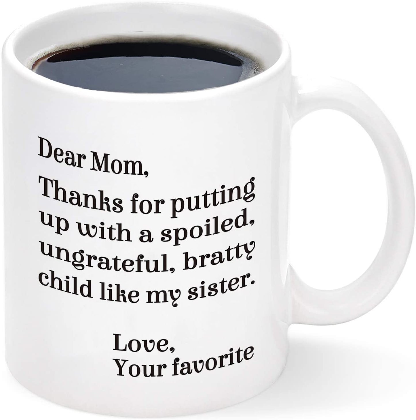 Mom Coffee Mug, Dear Mom Thanks for Putting Up With a Spoiled Child Like My Sister Mug, Mothers Day Gifts for Mom from Daughter Son, Funny Coffee Mug