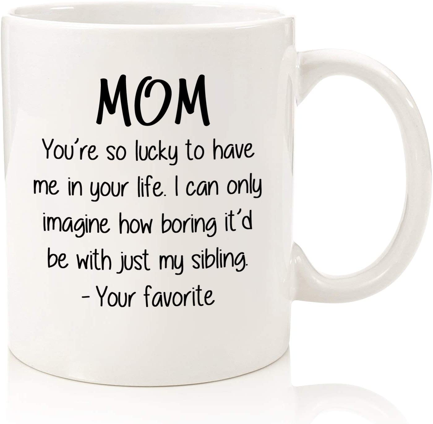 Mom, So Lucky / Favorite Child Funny Coffee Mug - Best Mothers Day Gifts for Mom, Women - Unique Gag Mom Gifts from Daughter, Son, Kids