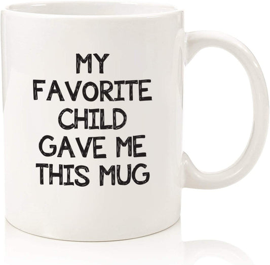 My Favorite Child Gave Me This Funny Coffee Mug - Best Dad Gifts - Gag Father's Day Present Idea from Daughter, Son, Kids