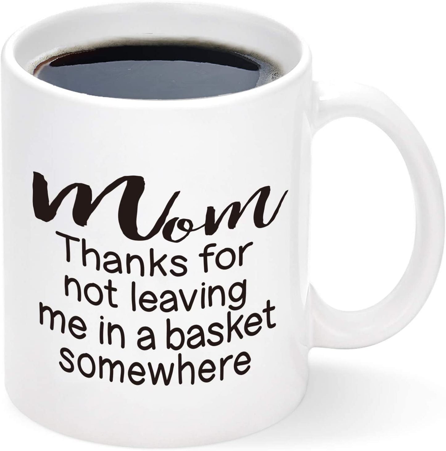Thanks for Not Leaving Me In a Basket Mug, Funny Mom Coffee Mug, Mothers Day Gift for Mom from Daughter Son Kids, Birthday Gifts for Mom