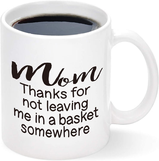 Thanks for Not Leaving Me In a Basket Mug, Funny Mom Coffee Mug, Mothers Day Gift for Mom from Daughter Son Kids, Birthday Gifts for Mom