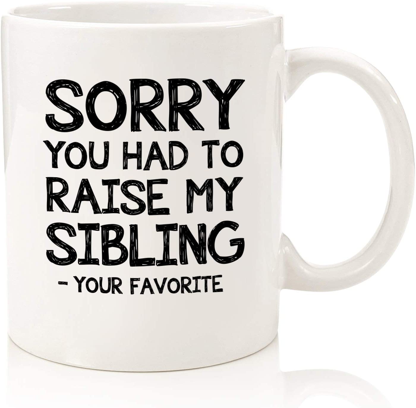 Raise My Sibling / Favorite Child Funny Coffee Mug - Best Mom Gifts - Gag Gifts from Daughter, Son, Kids - Novelty Bday Present Idea for Parents