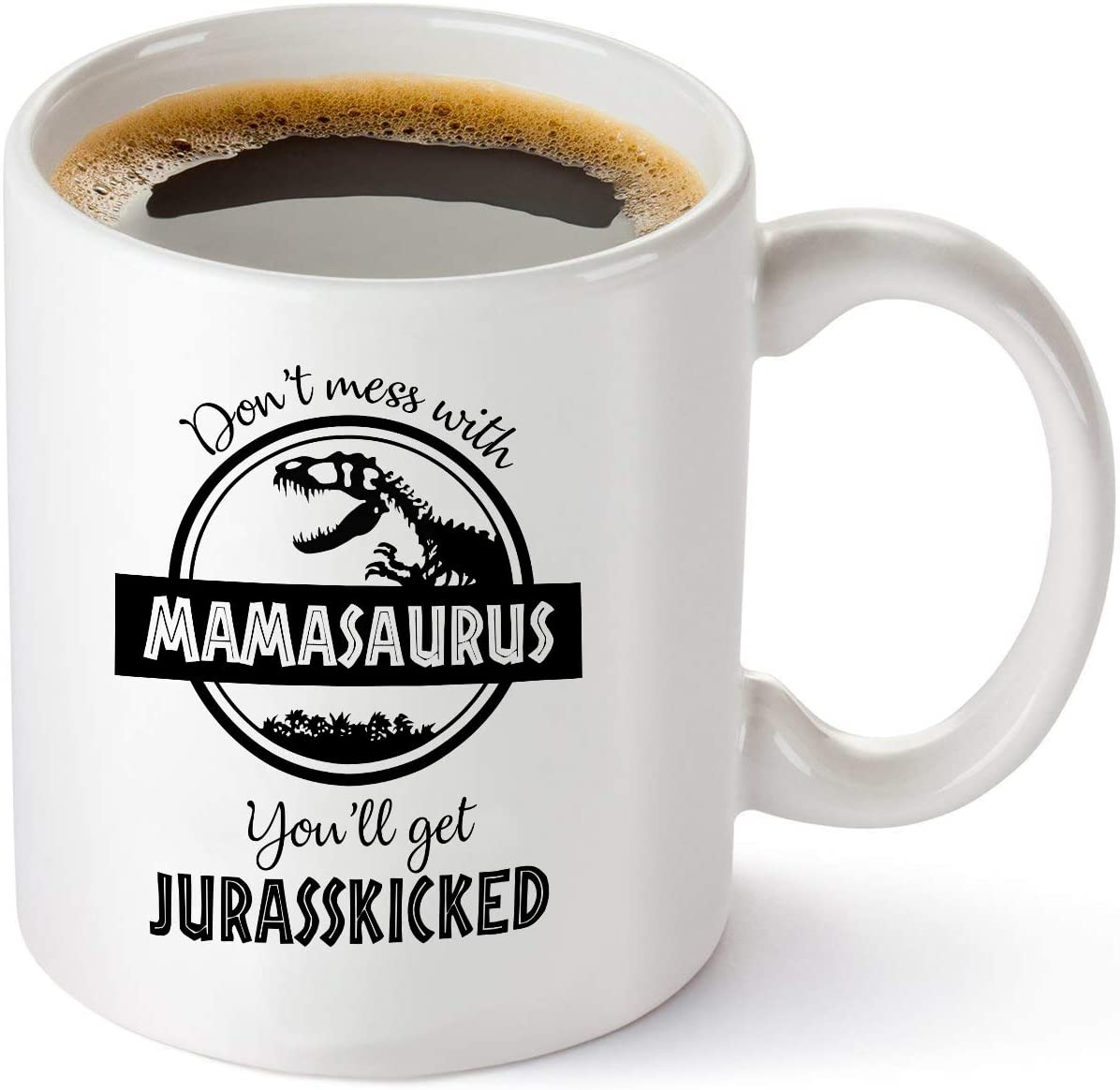 Don't Mess with Mamasaurus You'll Get Jurasskicked - Funny Dinosaur Birthday Mom Gift - Presents For Mom From Husband Son Daughter - 11 oz Coffee