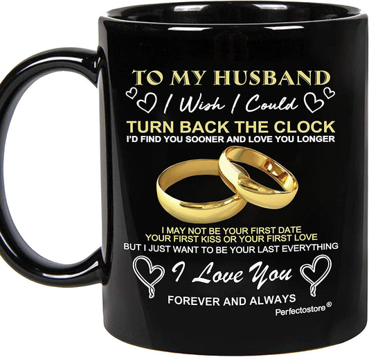 Gift for Man, Husband on Wedding Anniversary, Birthday, Christmas - To my Husband i wish i could turn back the clock coffee cup (Black,11oZ)