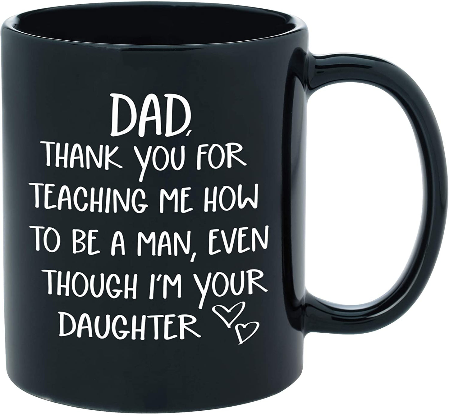 Dad Gifts From Daughter - Thank You For Teaching Me To Be A Man - Funny Novelty Coffee Mug for Dads - 11oz Black Ceramic Coffee Cup Father's Day