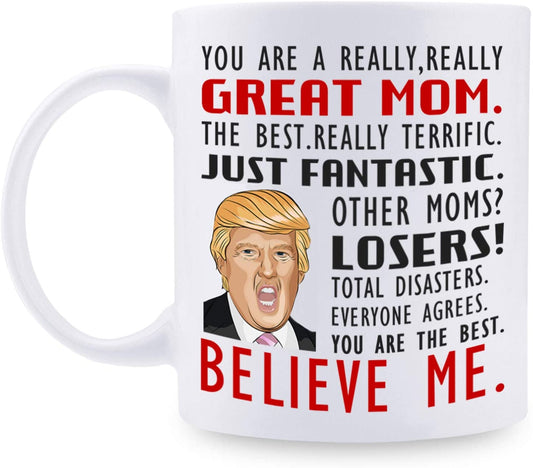 Donald Trump Mug, You are A Really Great Mom - Gifts for Mom from Daughter/Son/Husband, Coffee Mug Novelty Prank Gift for Mommy on Mother's Day