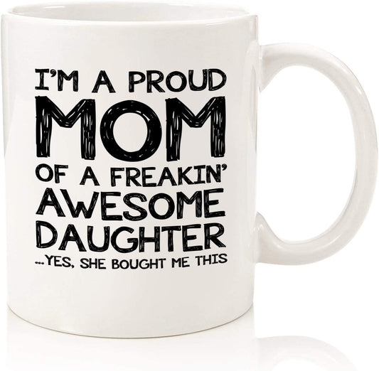 Proud Mom Of A Awesome Daughter Funny Coffee Mug - Best Mother's Day Gifts for Mom from Daughter, Child, Husband - Unique Gag Mom Gifts for Women