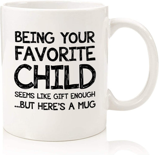 Being Your Favorite Child Funny Coffee Mug - Best Dad Gifts - Unique Gag Father's Day Gifts for Dad from Daughter, Son, Kids - Birthday Present Idea