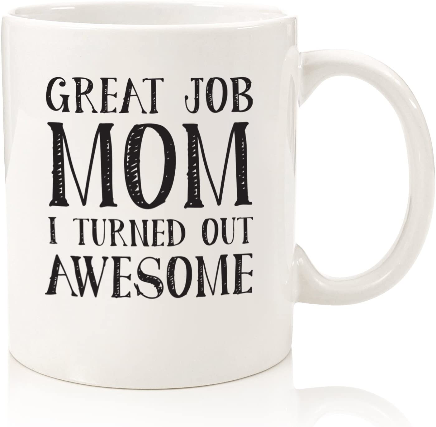 Great Job Mom Funny Coffee Mug - Gifts for Mom, Women - Best Mom Mothers Day Gifts - Unique Gag Gift Idea for Her from Daughter, Son, Child, Kids