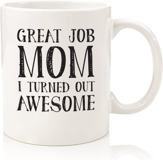 Great Job Mom Funny Coffee Mug - Gifts for Mom, Women - Best Mom Mothers Day Gifts - Unique Gag Gift Idea for Her from Daughter, Son, Child, Kids