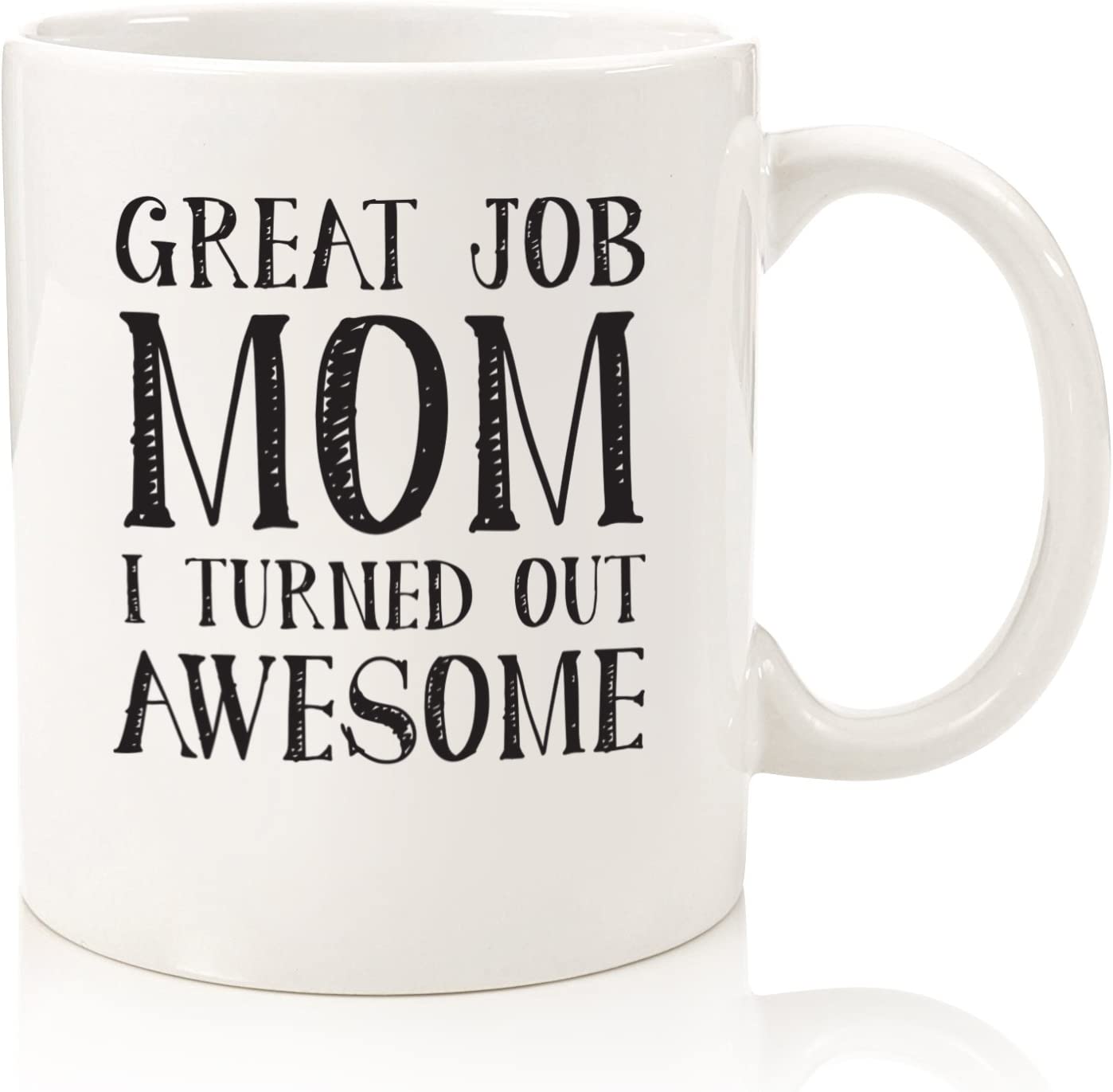 Great Job Mom Funny Coffee Mug - Gifts for Mom, Women - Best Mom Mothers Day Gifts - Unique Gag Gift Idea for Her from Daughter, Son, Child, Kids