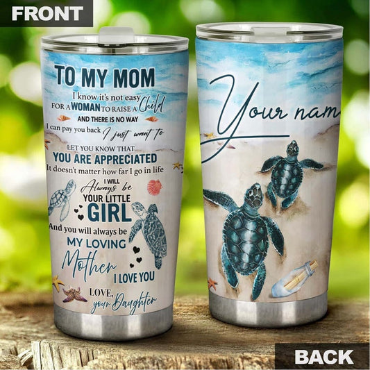 Gift For Mom From Daughter I Am Always Your Little Girl Personalized Tumbler-Turtle Present-Birthday Christmas gift for Turtle Lover