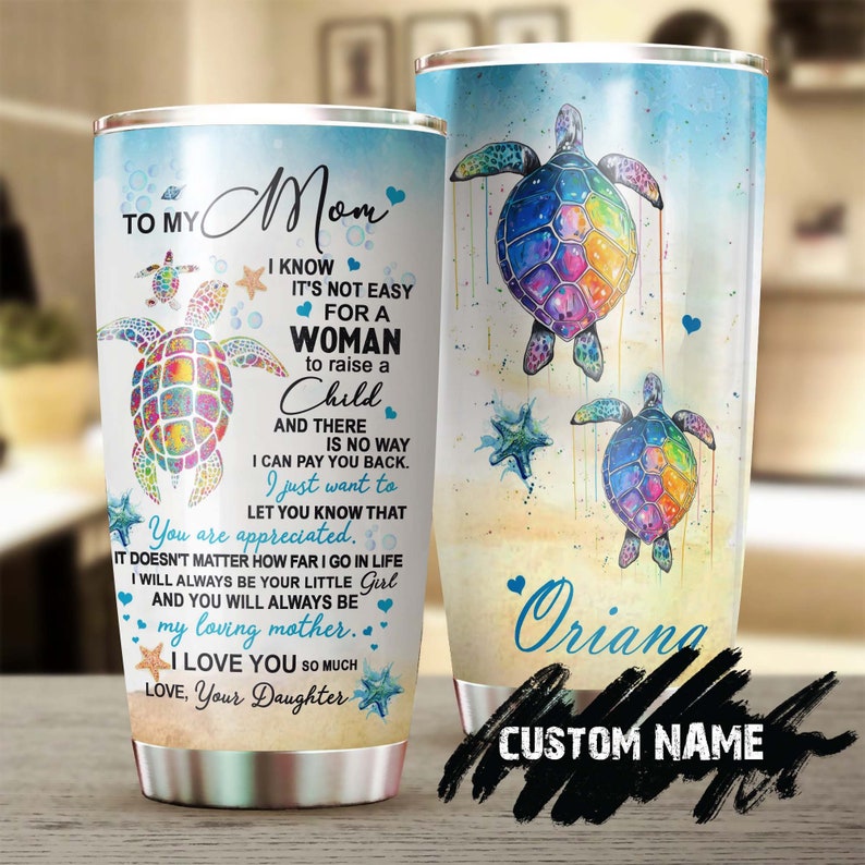 Gift For Mom From Daughter I Love You Not Easy To Raise A Child Personalized Tumbler-Turtle Present-Birthday Christmas gift for Turtle Lover