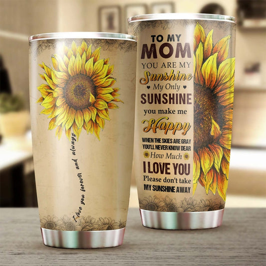To Mom I Love You Always And Forever Tumbler -Sunflower Tumbler -Gift For Sunflower Lover - Sunflower Present - mother's day gift for mom