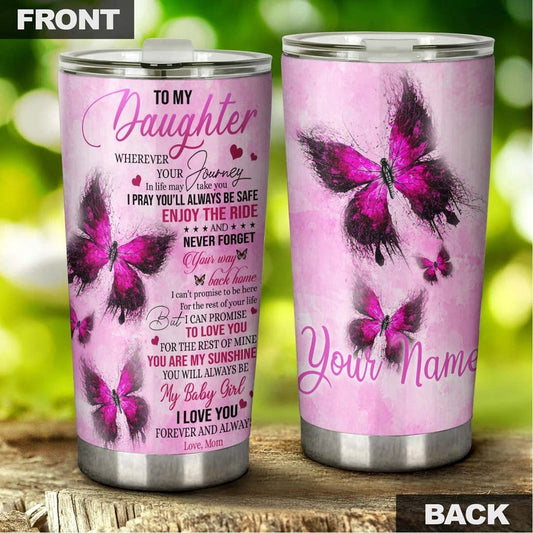 To My Daughter My Baby Girl Butterfly Pink Personalized Tumbler-Birthday gift Christmas Gift for Butterfly Lover For daughter