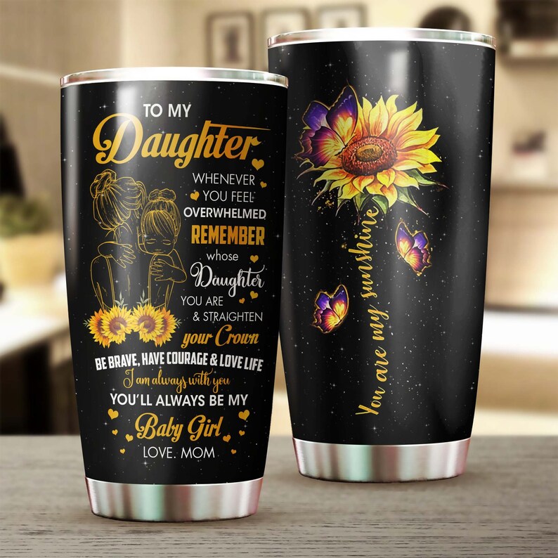 To My Daughter From Mom My Sunshine Always Be My Baby Steel Tumbler -Gift For daughter Sunflower Lover -Sunflower Present-Gift for daughter
